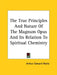 The True Principles And Nature Of The Magnum Opus And Its Relation To Spiritual Chemistry by Arthur Edward Waite