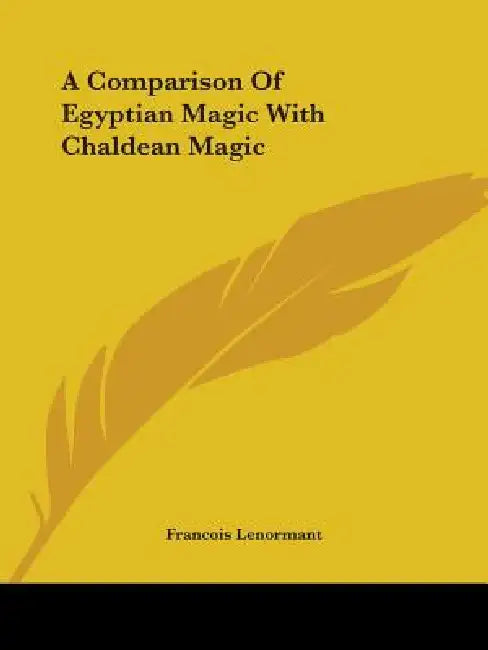 A Comparison Of Egyptian Magic With Chaldean Magic by Francois Lenormant