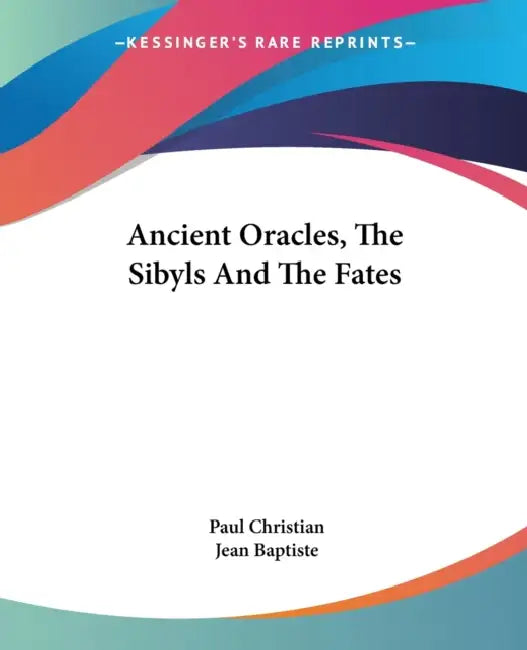 Ancient Oracles, The Sibyls And The Fates by Paul Christian, Jean Baptiste
