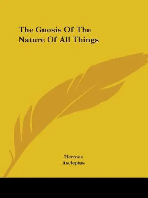 The Gnosis Of The Nature Of All Things by Hermes, Asclepius