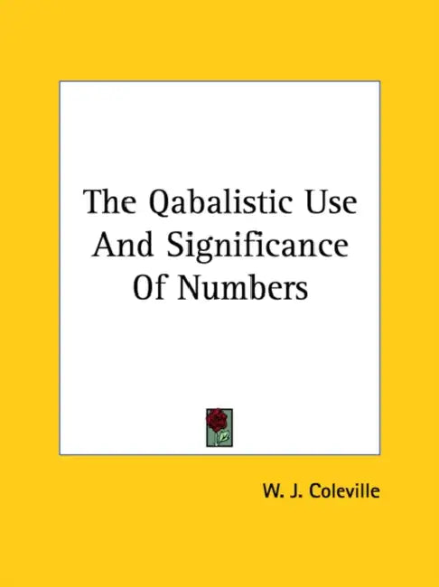 The Qabalistic Use And Significance Of Numbers by W. J. Coleville