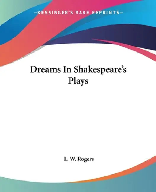 Dreams In Shakespeare's Plays by L. W. Rogers