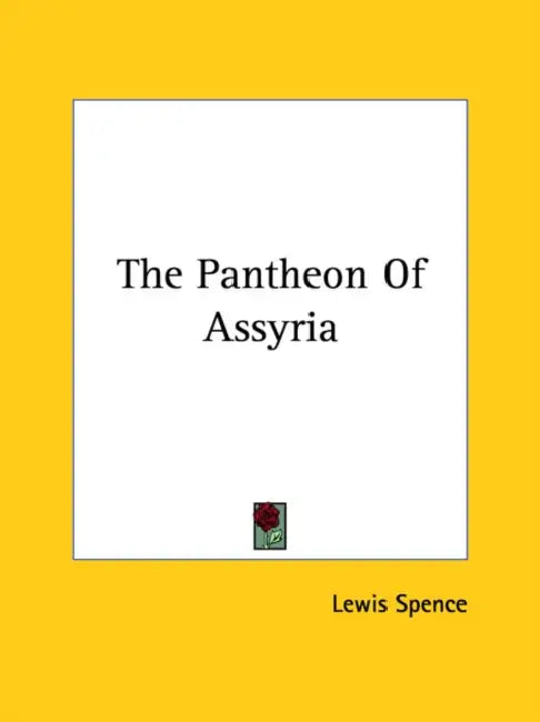 The Pantheon Of Assyria by Lewis Spence