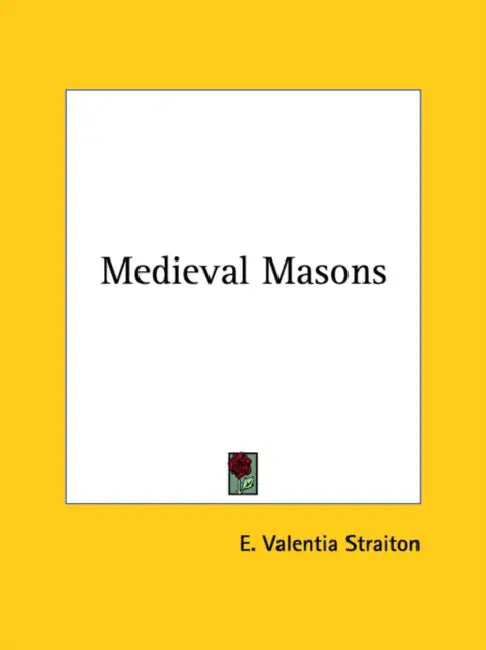 Medieval Masons by E. Valentia Straiton
