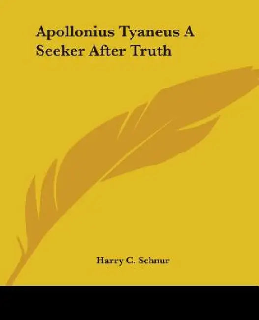 Apollonius Tyaneus A Seeker After Truth by Harry C. Schnur