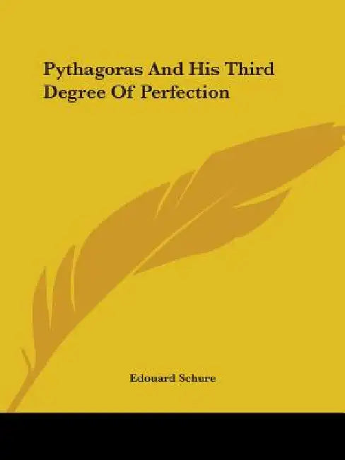 Pythagoras And His Third Degree Of Perfection by Edouard Schure