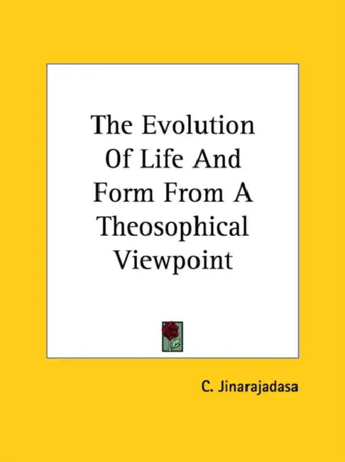 The Evolution Of Life And Form From A Theosophical Viewpoint by C. Jinarajadasa
