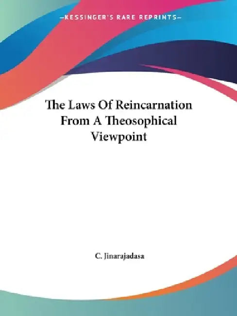 The Laws Of Reincarnation From A Theosophical Viewpoint by C. Jinarajadasa