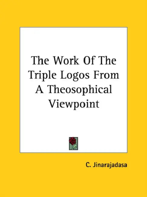 The Work Of The Triple Logos From A Theosophical Viewpoint by C. Jinarajadasa