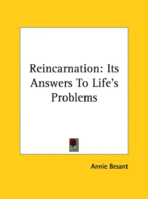 Reincarnation: Its Answers To Life's Problems by Annie Besant