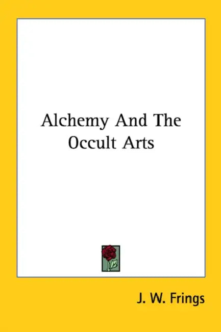Alchemy And The Occult Arts by J. W. Frings
