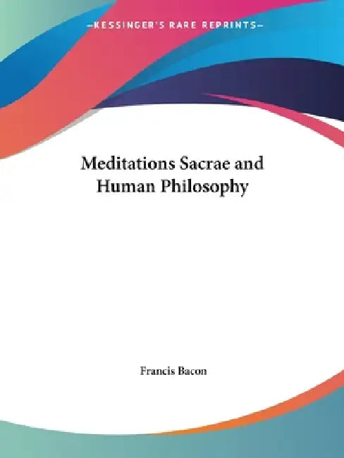 Meditations Sacrae and Human Philosophy by Francis Bacon