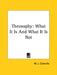 Theosophy: What It Is And What It Is Not by W. J. Coleville