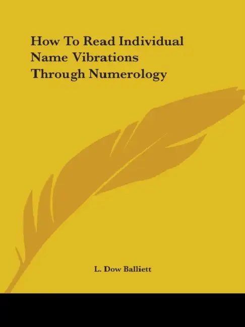 How To Read Individual Name Vibrations Through Numerology by L. Dow Balliett