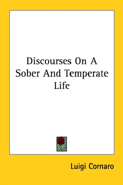 Discourses On A Sober And Temperate Life by Luigi Cornaro