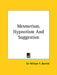 Mesmerism, Hypnotism And Suggestion by William F. Barrett