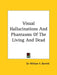 Visual Hallucinations And Phantasms Of The Living And Dead by William F. Barrett