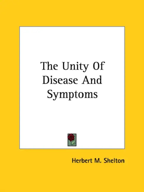 The Unity Of Disease And Symptoms by Herbert M. Shelton
