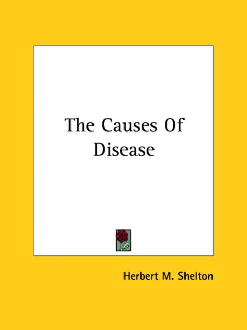 The Causes Of Disease by Herbert M. Shelton
