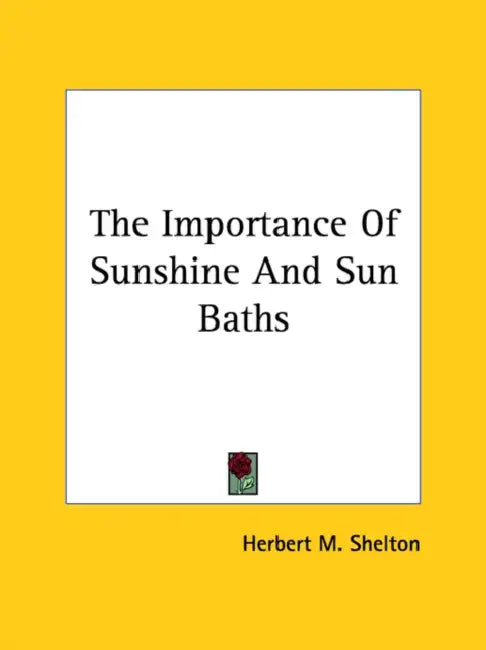 The Importance Of Sunshine And Sun Baths by Herbert M. Shelton