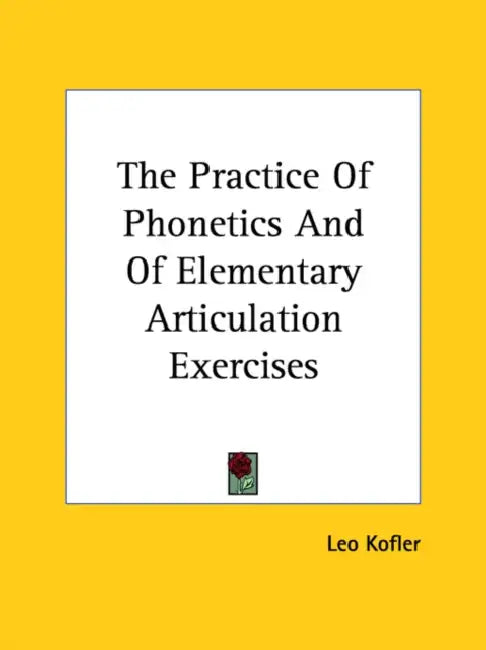 The Practice Of Phonetics And Of Elementary Articulation Exercises by Leo Kofler
