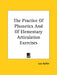 The Practice Of Phonetics And Of Elementary Articulation Exercises by Leo Kofler
