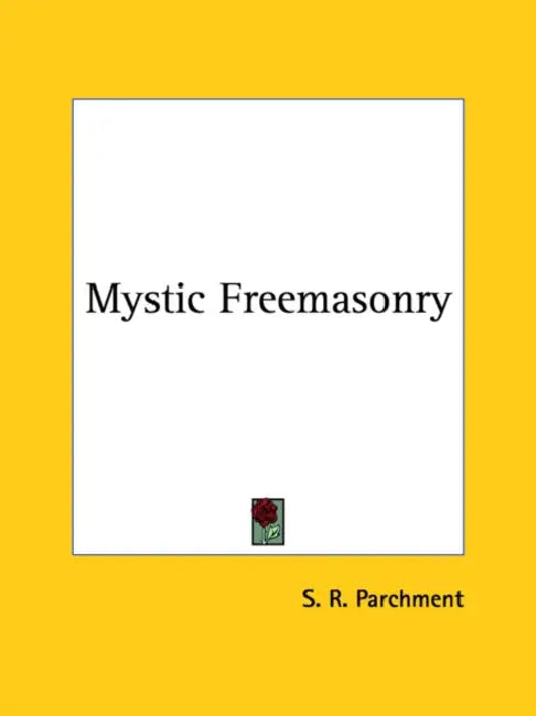 Mystic Freemasonry by S. R. Parchment