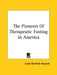 The Pioneers Of Therapeutic Fasting In America by Linda Burfield Hazzard