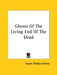 Ghosts Of The Living End Of The Dead by Swami Bhakta Vishita