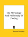 The Physiology And Philosophy Of Fasting by Hereward Carrington
