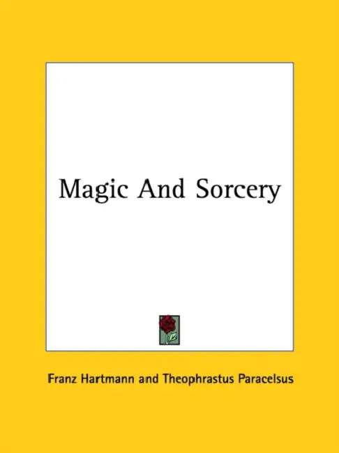 Magic And Sorcery by Franz Hartmann, Theophrastus Paracelsus