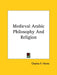 Medieval Arabic Philosophy And Religion by Charles F. Horne