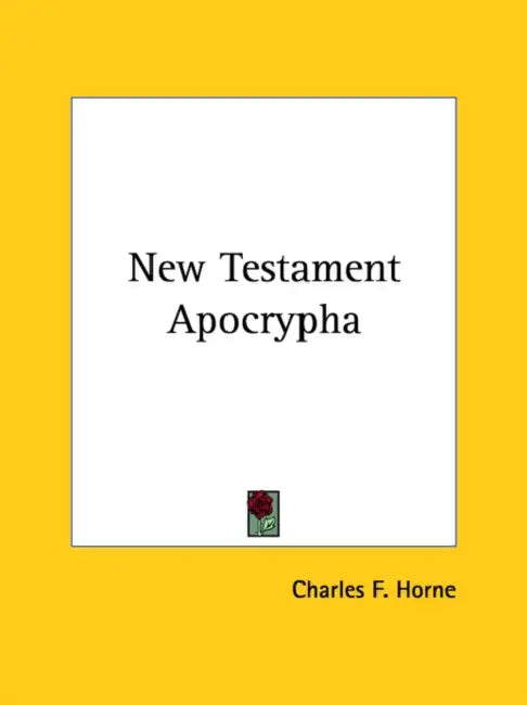New Testament Apocrypha by Charles F. Horne