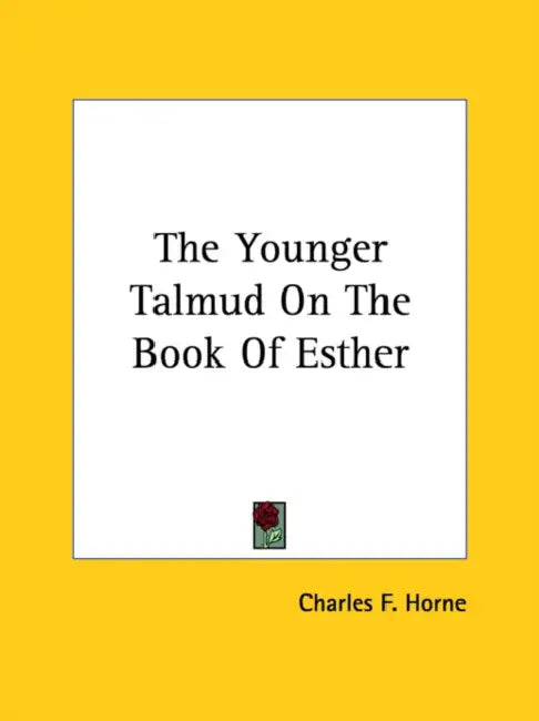The Younger Talmud On The Book Of Esther by Charles F. Horne