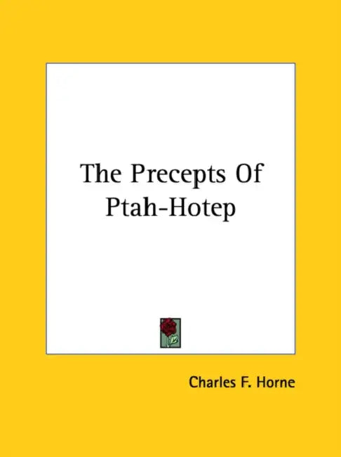 The Precepts Of Ptah-Hotep by Charles F. Horne