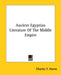 Ancient Egyptian Literature Of The Middle Empire by Charles F. Horne