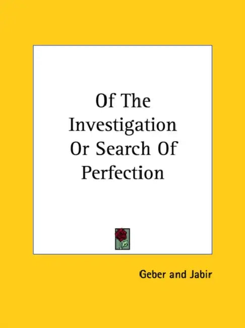 Of The Investigation Or Search Of Perfection by Geber, Jabir