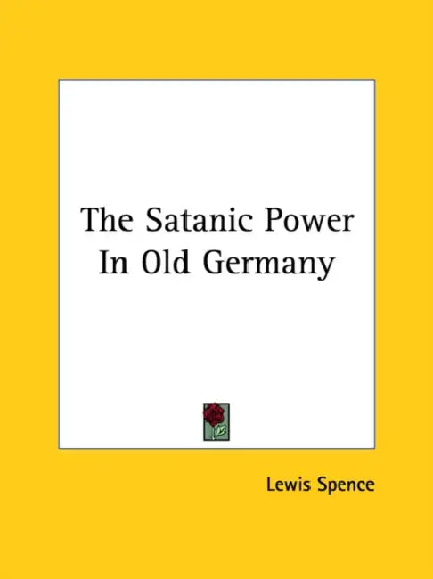 The Satanic Power In Old Germany by Lewis Spence