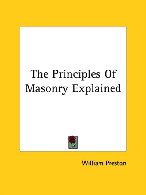 The Principles Of Masonry Explained by William Preston