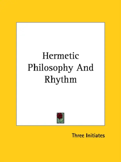 Hermetic Philosophy And Rhythm by Three Initiates
