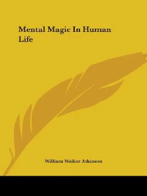 Mental Magic In Human Life by William Walker Atkinson