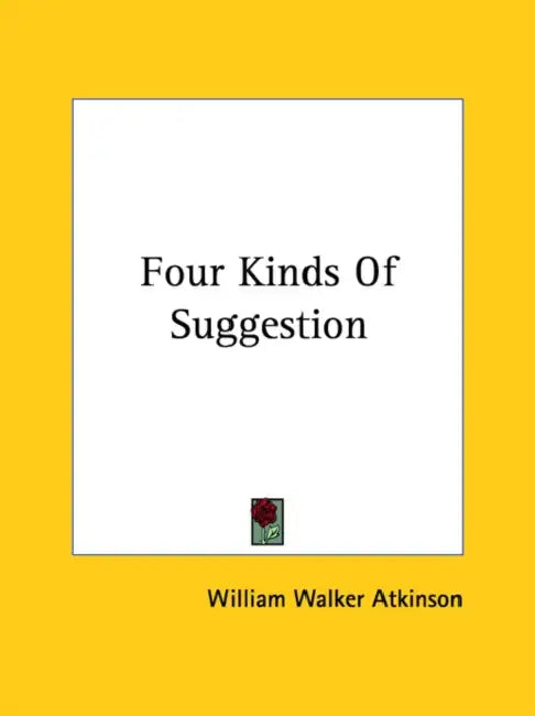 Four Kinds Of Suggestion by William Walker Atkinson