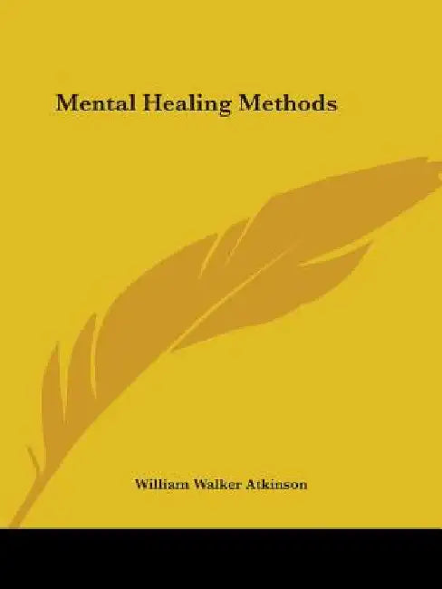 Mental Healing Methods by William Walker Atkinson