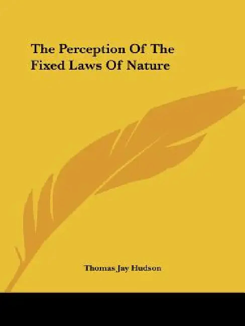 The Perception Of The Fixed Laws Of Nature by Thomas Jay Hudson