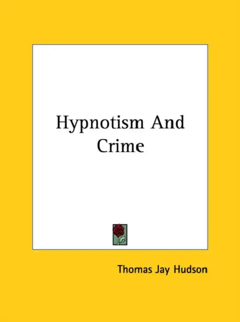 Hypnotism And Crime by Thomas Jay Hudson