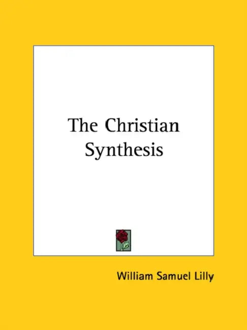 The Christian Synthesis by William Samuel Lilly