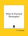 What Is Practical Theosophy? by H. P. Blavatsky