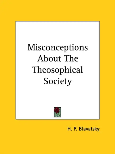 Misconceptions About The Theosophical Society by H. P. Blavatsky