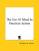 The Use Of Mind In Practical Action by Christian D. Larson