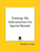 Training the Subconscious for Special Results by Christian D. Larson